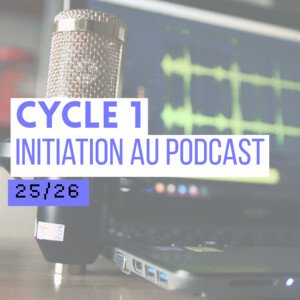 Cycle 1 · Initiation au podcast